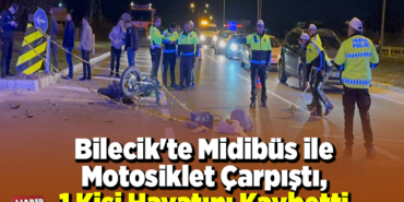 Bilecik'te Midibüs ile Motosiklet Çarpıştı, 1 Kişi Hayatını Kaybetti