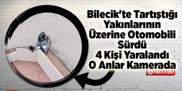 Bilecik'te Yartıştığı Yakınlarının Üzerine Otomobili Sürdü 4 Kişi Yaralandı Anlar Kamerada