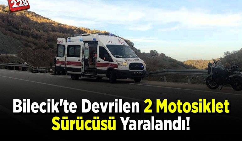 Bilecik’te devrilen 2 motosiklet sürücüsü yaralandı