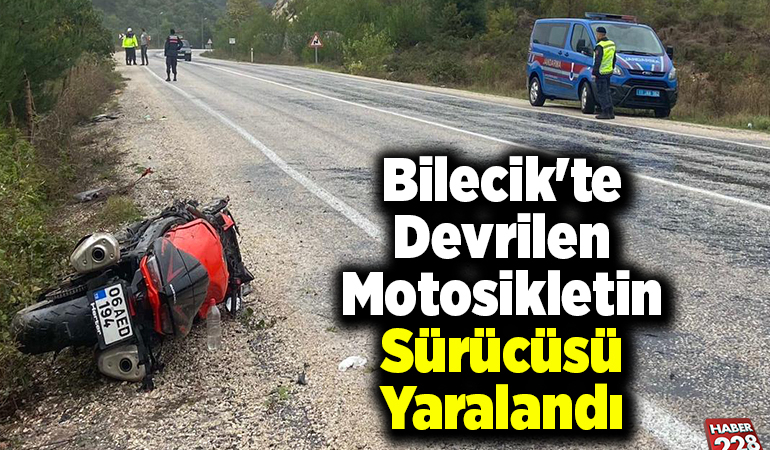 Bilecik’te devrilen motosikletin sürücüsü yaralandı