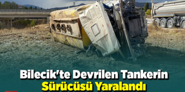 Bilecik'te devrilen tankerin sürücüsü yaralandı