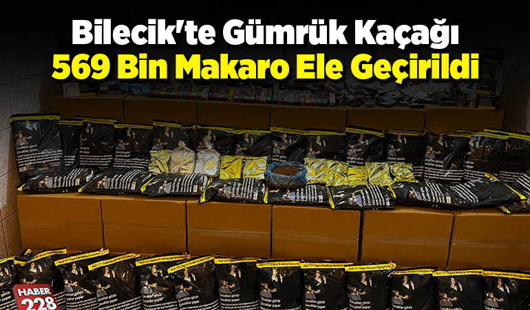 Bilecik’te gümrük kaçağı 569 bin makaron ele geçirildi
