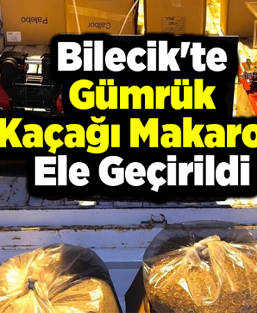 Bilecik'te gümrük kaçağı makaron ele geçirildi