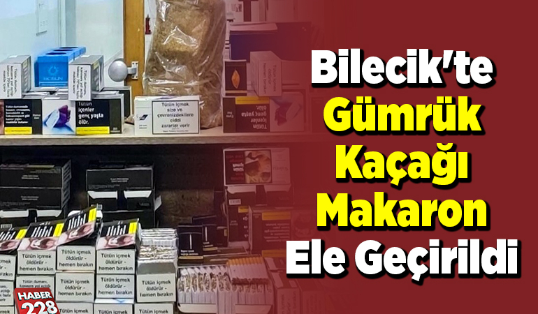 Bilecik’te gümrük kaçağı makaron ele geçirildi