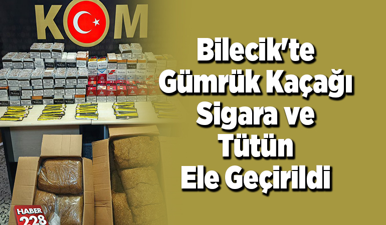Bilecik’te gümrük kaçağı sigara ve tütün ele geçirildi