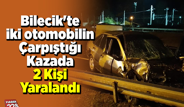 Bilecik’te iki otomobilin çarpıştığı kazada 2 kişi yaralandı