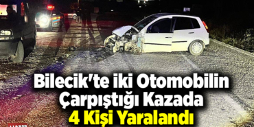 Bilecik'te iki otomobilin çarpıştığı kazada 4 kişi yaralandı