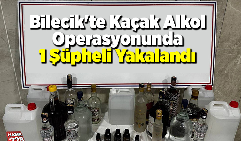 Bilecik’te kaçak alkol operasyonunda 1 şüpheli yakalandı