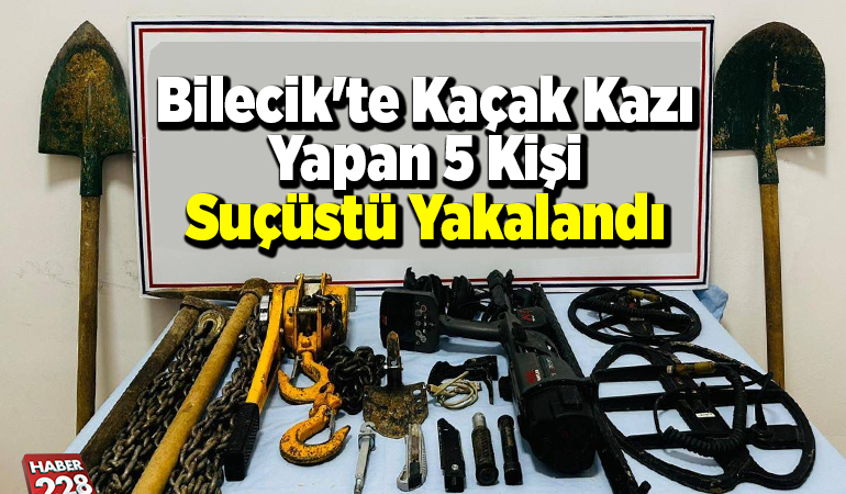Bilecik’te kaçak kazı yapan 5 kişi suçüstü yakalandı