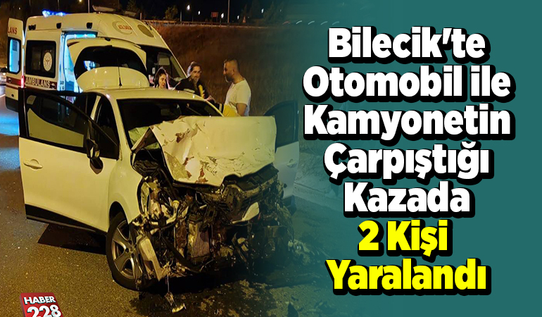 Bilecik’te otomobil ile kamyonetin çarpıştığı kazada 2 kişi yaralandı