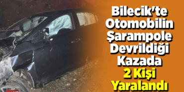 Bilecik'te otomobilin şarampole devrildiği kazada 2 kişi yaralandı