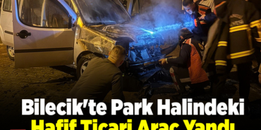 Bilecik'te park halindeki hafif ticari araç yandı
