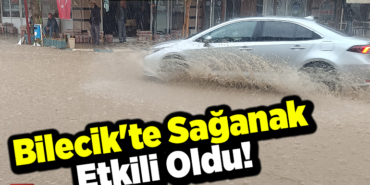 Bilecik'te sağanak etkili oldu