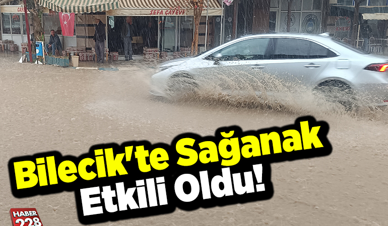 Bilecik’te sağanak etkili oldu