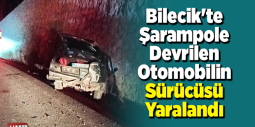 Bilecik'te şarampole devrilen otomobilin sürücüsü yaralandı