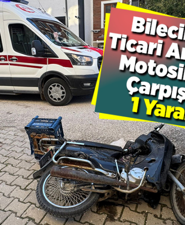 Bilecik'te ticari araç ile motosiklet çarpıştı 1 yaralı