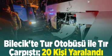 Bilecik'te tur otobüsü ile tır çarpıştı, 20 kişi yaralandı