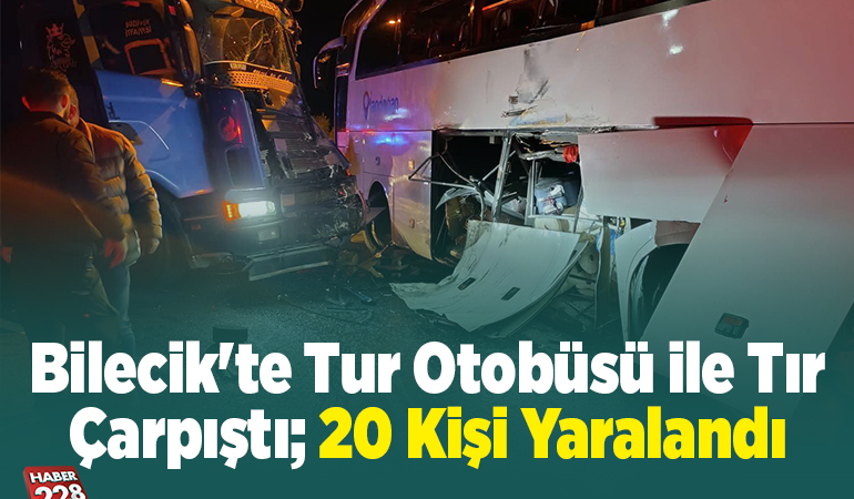 Bilecik’te tur otobüsü ile tır çarpıştı, 20 kişi yaralandı