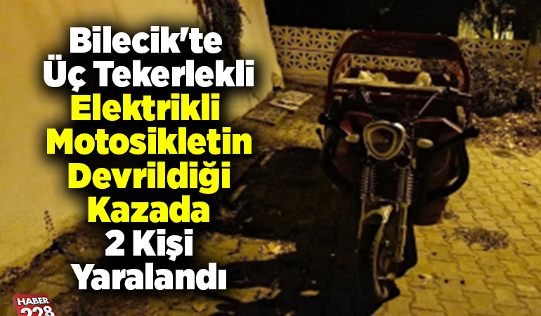 Bilecik’te üç tekerlekli elektrikli motosikletin devrildiği kazada 2 kişi yaralandı