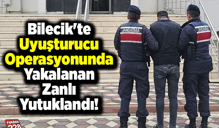 Bilecik’te uyuşturucu operasyonunda yakalanan zanlı tutuklandı