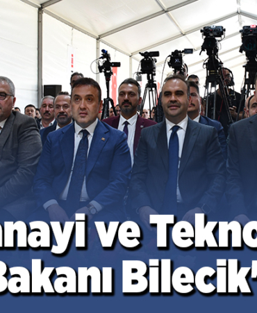 Sanayi ve Teknoloji Bakanı Kacır, Bilecik'te