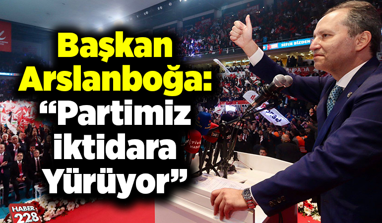 Başkan Arslanboğa: ”Partimiz iktidara yürüyor”