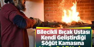 Bilecikli bıçak ustası kendi geliştirdiği Söğüt kamasına ateşte şekil veriyor