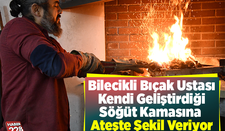 Bilecikli bıçak ustası kendi geliştirdiği Söğüt kamasına ateşte şekil veriyor