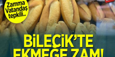 Bilecik’te 200 gram ekmeğe 2 lira 50 kuruş zam geldi.