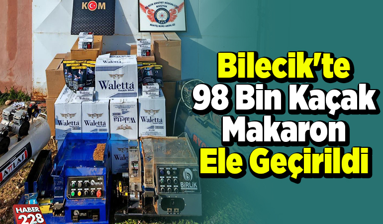 Bilecik’te 98 bin kaçak makaron ele geçirildi