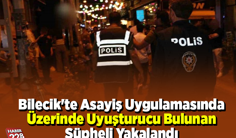 Bilecik’te asayiş uygulamasında üzerinde uyuşturucu bulunan şüpheli yakalandı