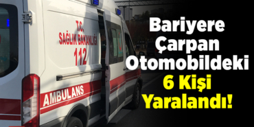 Bilecik'te bariyere çarpan otomobildeki 6 kişi yaralandı