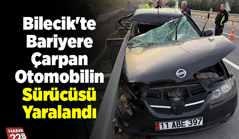 Bilecik’te bariyere çarpan otomobilin sürücüsü yaralandı