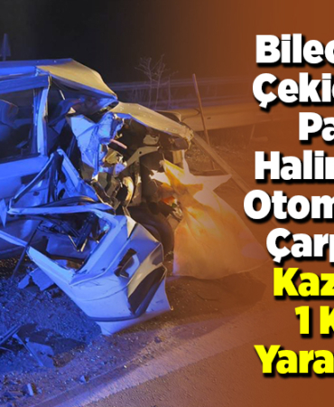 Bilecik'te çekicinin park halindeki otomobile çarptığı kazada 1 kişi yaralandı