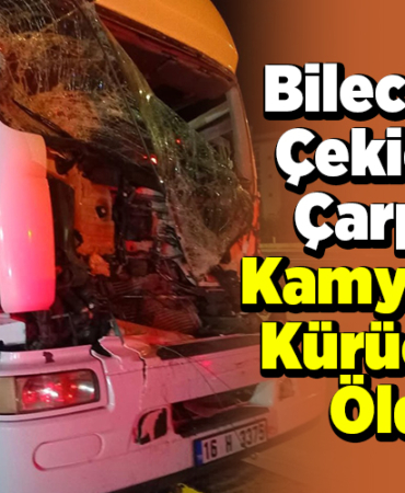 Bilecik'te çekiciye çarpan kamyonun sürücüsü öldü