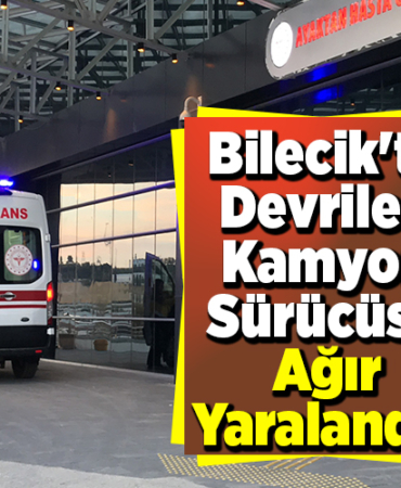 Bilecik'te devrilen kamyon sürücüsü ağır yaralandı