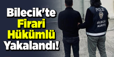 Bilecik'te firari hükümlü yakalandı