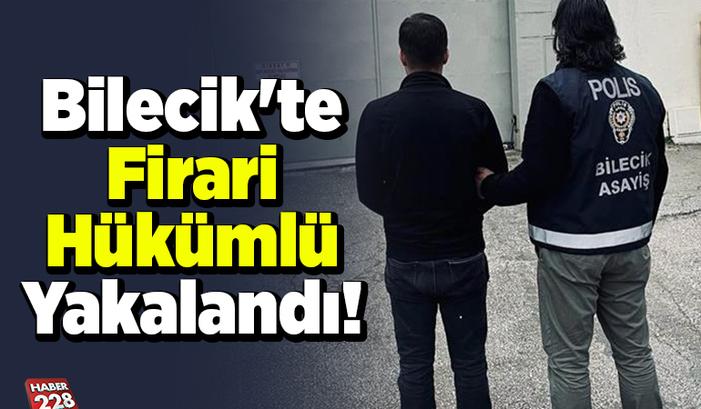 Bilecik’te firari hükümlü yakalandı