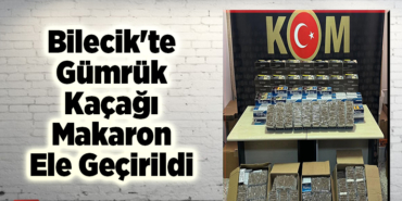 Bilecik'te gümrük kaçağı makaron ele geçirildi