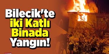 Bilecik'te iki katlı binada yangın!
