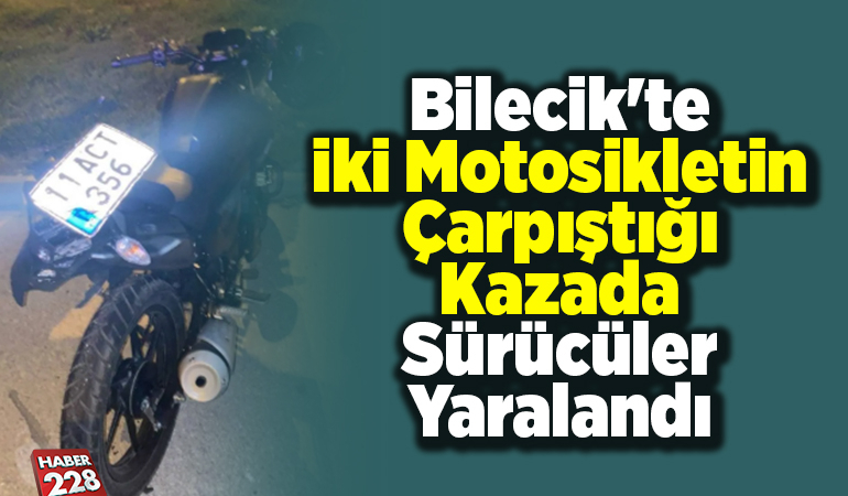 Bilecik’te iki motosikletin çarpıştığı kazada sürücüler yaralandı