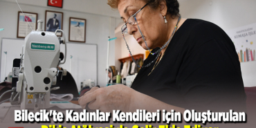 Bilecik'te kadınlar kendileri için oluşturulan dikiş atölyesiyle gelir elde ediyor
