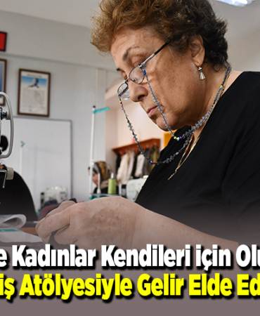 Bilecik'te kadınlar kendileri için oluşturulan dikiş atölyesiyle gelir elde ediyor