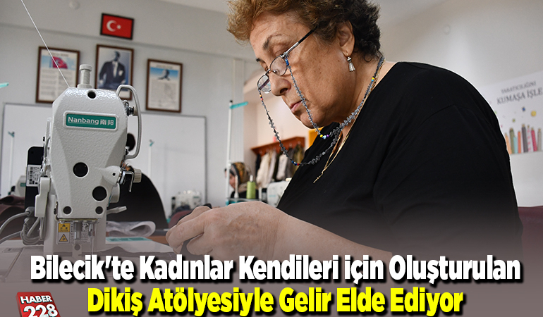 Bilecik’te kadınlar kendileri için oluşturulan dikiş atölyesiyle gelir elde ediyor