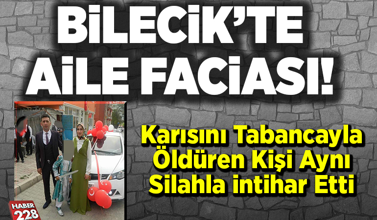 Bilecik’te karısını tabancayla öldüren kişi aynı silahla intihar etti