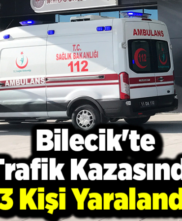 Bilecik'te trafik kazasında 3 kişi yaralandı