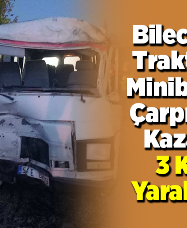 Bilecik'te traktörle minibüsün çarpıştığı kazada 3 kişi yaralandı