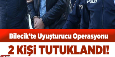 Bilecik'te uyuşturucu operasyonunda 2 şüpheli tutuklandı