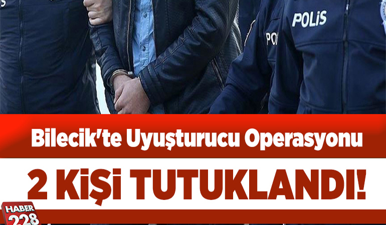 Bilecik’te uyuşturucu operasyonunda 2 şüpheli tutuklandı