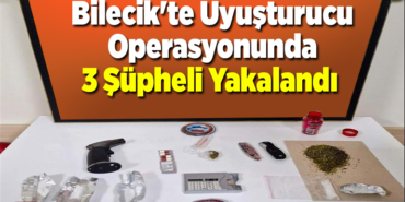 Bilecik'te uyuşturucu operasyonunda 3 şüpheli yakalandı